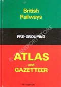 Book cover of British Railways Pre-Grouping Atlas and Gazetteer  by CONOLLY, W. Philip & VINCENT, U.A. 